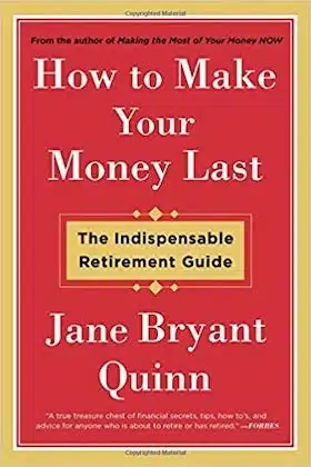 How to Make Your Money Last- The Indispensable Retirement Guide by Jane Bryant Quinn